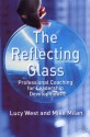 The Reflecting Glass: Professional Coaching for Leadership Development - Lucy West, Mike Milan