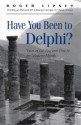 Have You Been to Delphi: Tales of the Ancient Oracle for Modern Minds - Roger Lipsey