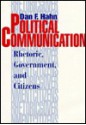 Political Communication: Rhetoric, Government, and Citizens - Dan F. Hahn