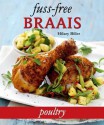 Fuss-Free Braais: Poultry - Hilary Biller