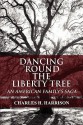 Dancing 'Round the Liberty Tree: An American Family's Saga - Charles H. Harrison