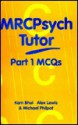 MRCPysch Tutor: MCQs for the MRCPsych: Pt. 1 - Kamaldeep Bhui, Alex Lewis