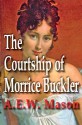 The Courtship of Morrice Buckler - A.E.W. Mason