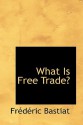 What Is Free Trade? - Frédéric Bastiat