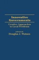 Innovative Governments: Creative Approaches to Local Problems - Douglas Watson