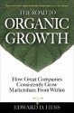 The Road to Organic Growth: How Great Companies Consistently Grow Marketshare from Within - Edward D. Hess