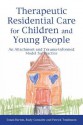 Therapeutic Residential Care for Children and Young People: An Attachment and Trauma-informed Model for Practice - Susan Barton