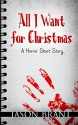 All I Want for Christmas: A Horror Short Story - Jason Brant