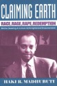 Claiming Earth: Race, Rage, Rape, Redemption: Blacks Seeking a Culture of Enlightened Empowerment - Haki R. Madhubuti, Eugenia Collier