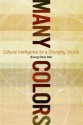 Many Colors: Cultural Intelligence for a Changing Church - Soong-chan Rah