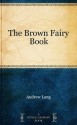 The Brown Fairy Book - Andrew Lang