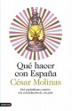 Qué hacer con España: Del capitalismo castizo a la refundación de un país - César Molinas