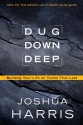 Dug Down Deep: Building Your Life on Truths That Last. - Joshua Harris