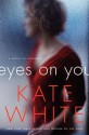 By Kate White Eyes on You: A Novel of Suspense - Kate White