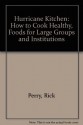 Hurricane Kitchen : How to Cook Healthy, Whole Foods for Large Groups and Institutions - Rick Perry