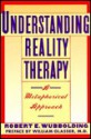 Understanding Reality Therapy: A Metaphorical Approach - Robert E. Wubbolding, William Glasser