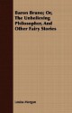 Baron Bruno; Or, the Unbelieving Philosopher, and Other Fairy Stories - Louisa Morgan