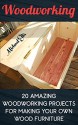 Woodworking: 20 Amazing Woodworking Projects For Making Your Own Wood Furniture: (Household Hacks, DIY Projects, DIY Crafts,Wood Pallet Projects, Woodworking, ... recycled crafts, recycle reuse renew) - Micheal Ellis