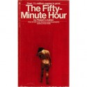 The Fifty- Minute Hour - Robert Mitchell Lindner, Max Lerner