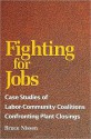 Fighting for Jobs: Case Studies of Labor-community Coalitions Confronting Plant Closings (Sociology of Work & Organizations) - Bruce Nissen