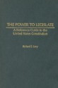 The Power to Legislate: A Guide to the United States Constitution - Richard E. Levy