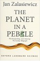 The Planet in a Pebble: A journey into Earth's deep history - Jan Zalasiewicz