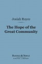 The Hope of the Great Community (Barnes & Noble Digital Library) - Josiah Royce