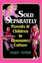 Sold Separately: Children and Parents in Consumer Culture - Ellen Seiter