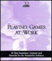 Playing Games at Work: 52 Best Incentives, Contests and Rewards for the Hospitality Industry - Phil Roberts, T.J. McDonald