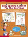 Easy Spelling Lessons For the Overhead (Overhead Teaching Kit, Grades 2-4) - Jennifer Jacobson