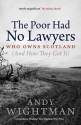 The Poor Had No Lawyers: Who Owns Scotland (And How They Got It) - Andy Wightman