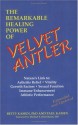 The Remarkable Healing Power of Velvet Antler: Nature's Link to Arthritis Relief, Vitality, Growth Factors, Sexual Function, Immune Enhancement, Athle - Betty Kamen