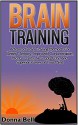 Brain Training: Advanced Brain Training Methods For Better Memory, Improved Concentration, Mental Clarity, Neuroplasticity, And Superior Power of Your ... unleashed, brain training for runners) - Donna Bell