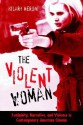 The Violent Woman: Femininity, Narrative, and Violence in Contemporary American Cinema - Hilary Neroni