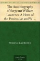 The Autobiography of Sergeant William Lawrence A Hero of the Peninsular and Waterloo Campaigns - William Lawrence, George Nugent-Bankes