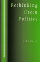 Rethinking Green Politics: Nature, Virtue and Progress - John Barry