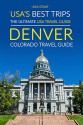 USA's Best Trips, The Ultimate USA Travel Guide: Denver, Colorado Travel Guide - Rick Stone