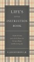 Life's Little Instruction Book: Simple Wisdom and a Little Humor for Living a Happy and Rewarding Life - H. Jackson Brown Jr.