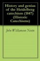 History and genius of the Heidelberg catechism (1847) (Historic Catechisms) - John Williamson Nevin, Nancy Almodovar