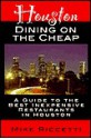 Houston Dining on the Cheap: A Guide to the Best Inexpensive Restaurants in Houston - Mike Riccetti