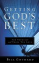 Getting God's Best: For Yourself and Those You Love - Bill Gothard