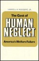 The Cost of Human Neglect: America's Welfare Failure - Harrell R. Rodgers Jr.