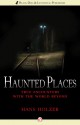 Haunted Places: True Encounters with the World Beyond - Hans Holzer