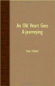 An Old Heart Goes A-Journeying - Hans Fallada