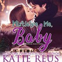 Mistletoe Me, Baby (O'Connor Family Series) (Volume 4) - Katie Reus, Sophie Eastlake