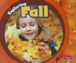 Exploring Fall (Pebble Plus: Exploring the Seasons) - Terri DeGezelle