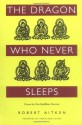 The Dragon Who Never Sleeps: Verses for Zen Buddhist Practice - Robert Aitken, Thích Nhất Hạnh