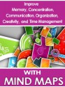 Mind Maps: Improve Memory, Concentration, Communication, Organization, Creativity, and Time Management - Ken Arthur