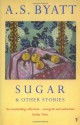 Sugar And Other Stories - A.S. Byatt