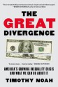 The Great Divergence: America's Growing Inequality Crisis and What We Can Do about It - Timothy Noah